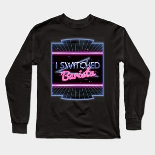 I Switched Baristas Funny Meme Vaporwave Long Sleeve T-Shirt